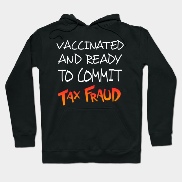 vaccinated and ready to commit tax fraud shirt Hoodie by Tee Shop